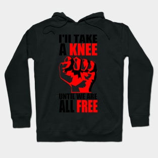 I'LL TAKE A KNEE... Hoodie